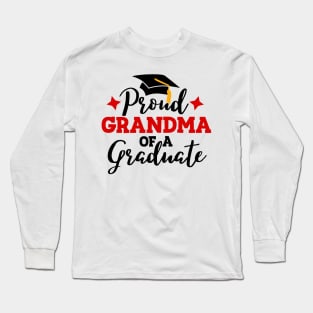 Proud grandma of a graduate; graduation; graduating; senior; class of; graduation party; event; proud family; proud grandma; grandmother; graduation hat; school; seniors; student; Long Sleeve T-Shirt